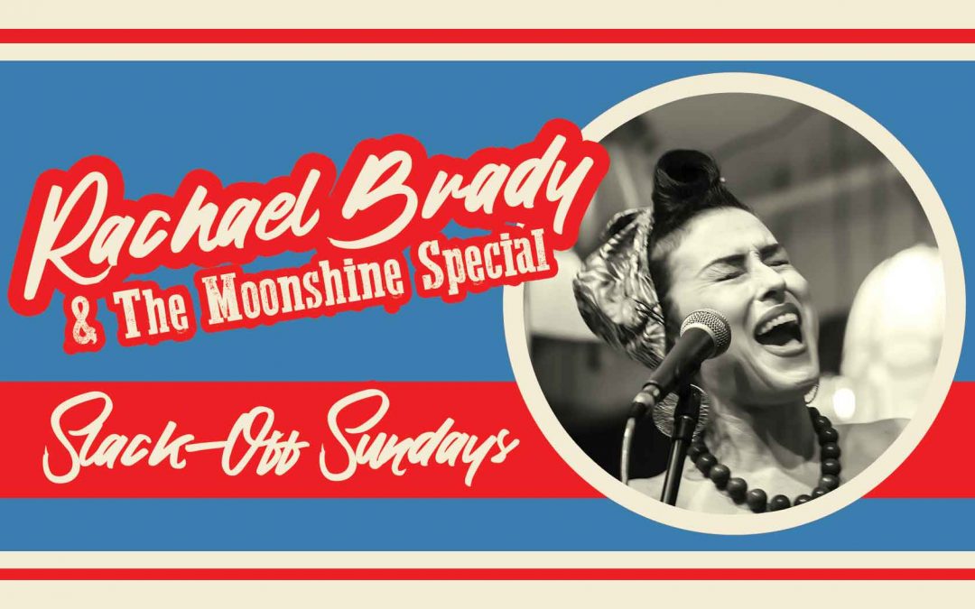 Rachael Brady & The Moonshine Special: Slack-Off Sundays